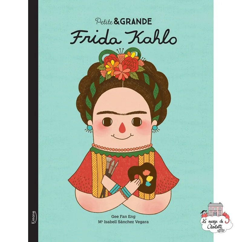 Petite & Grande 7 - Frida Kahlo - KIM-9782383221333 - Editions Kimane - Documentaries - Le Nuage de Charlotte