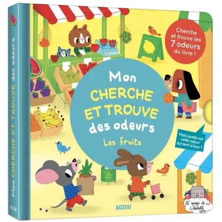 Mon cherche et trouve des odeurs - Les fruits - AUZ-9782733874073 - Editions Auzou - Imagiers et éveil - Le Nuage de Charlotte