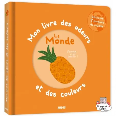 Mon livre des odeurs et des couleurs - Le monde - AUZ-9782733839935 - Editions Auzou - Imagiers et éveil - Le Nuage de Charlotte
