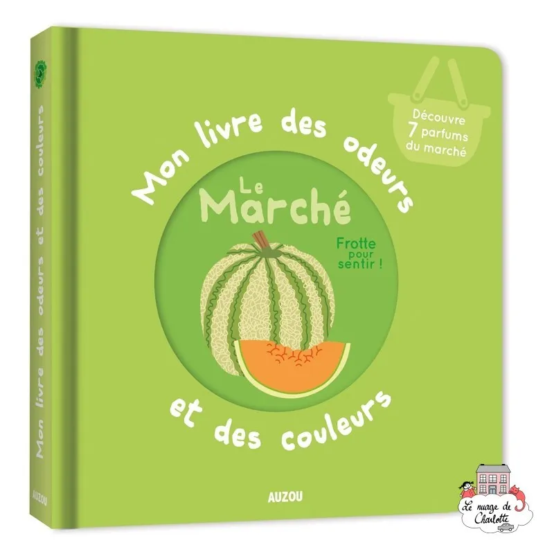 Mon livre des odeurs et des couleurs - Le marché - AUZ-9782733849811 - Editions Auzou - Imagiers et éveil - Le Nuage de Charl...