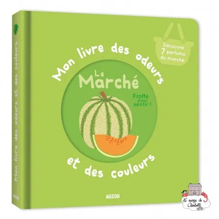 Mon livre des odeurs et des couleurs - Le marché - AUZ-9782733849811 - Editions Auzou - Imagiers et éveil - Le Nuage de Charl...