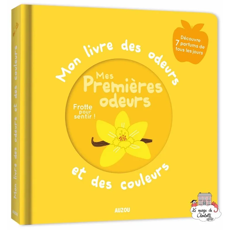 Mon livre des odeurs et des couleurs - Mes premières odeurs - AUZ-9782733857496 - Editions Auzou - Imagiers et éveil - Le Nua...