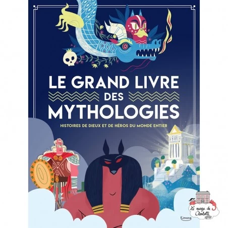 Le grand livre des mythologies - KIM- 9782368087824 - Editions Kimane - Documentaires - Le Nuage de Charlotte